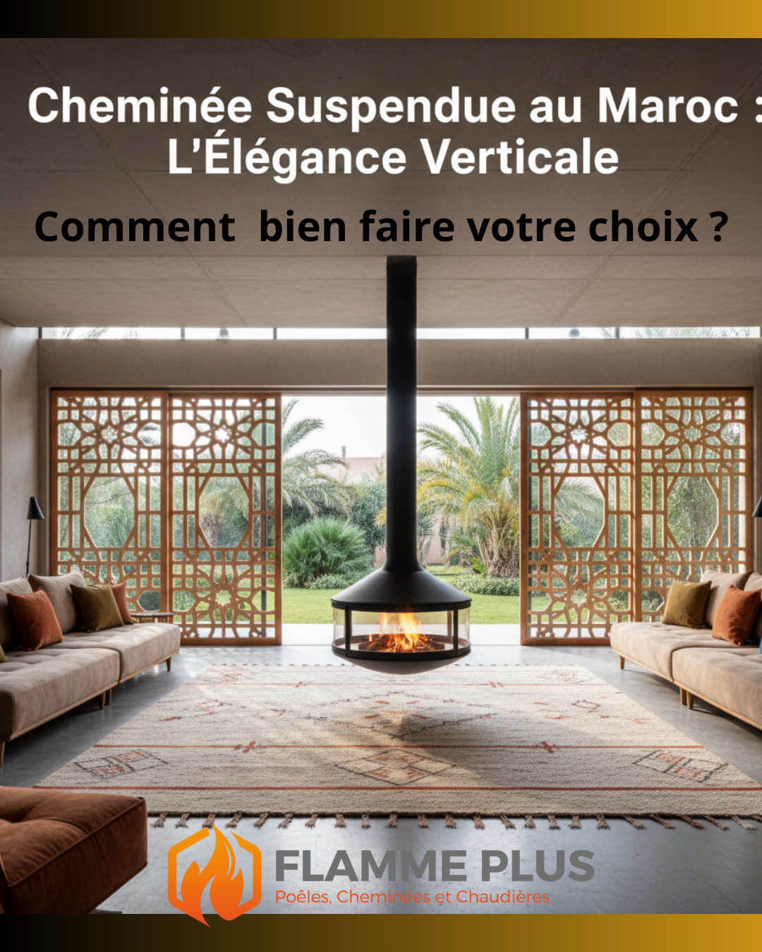 Cheminée Suspendue au Maroc : L'Élégance Verticale. Comment bien faire votre choix ?